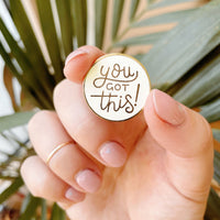 You Got This - Enamel Pin