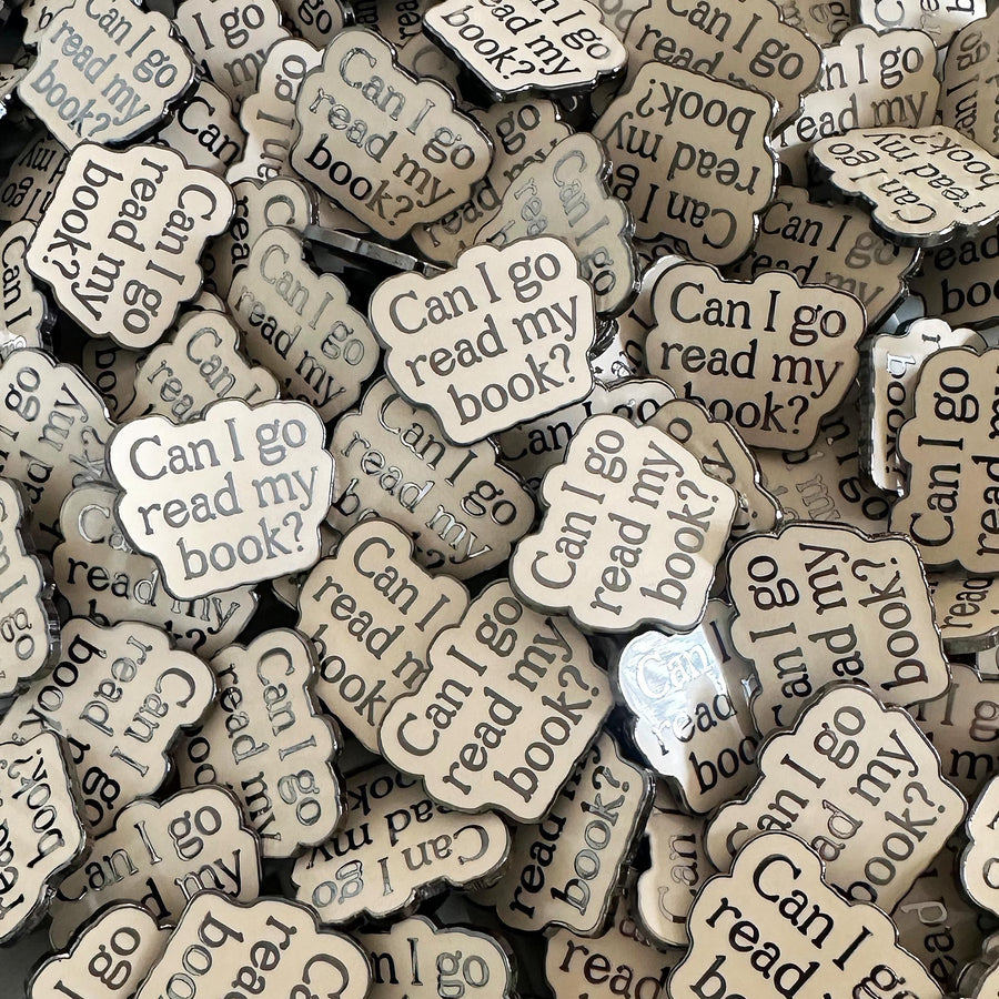 Can I Go Read My Book? - Enamel Pin