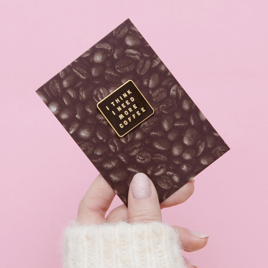 I Think I Need More Coffee - Enamel Pin