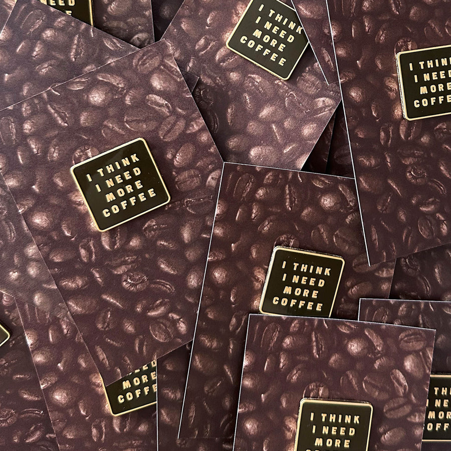 I Think I Need More Coffee - Enamel Pin