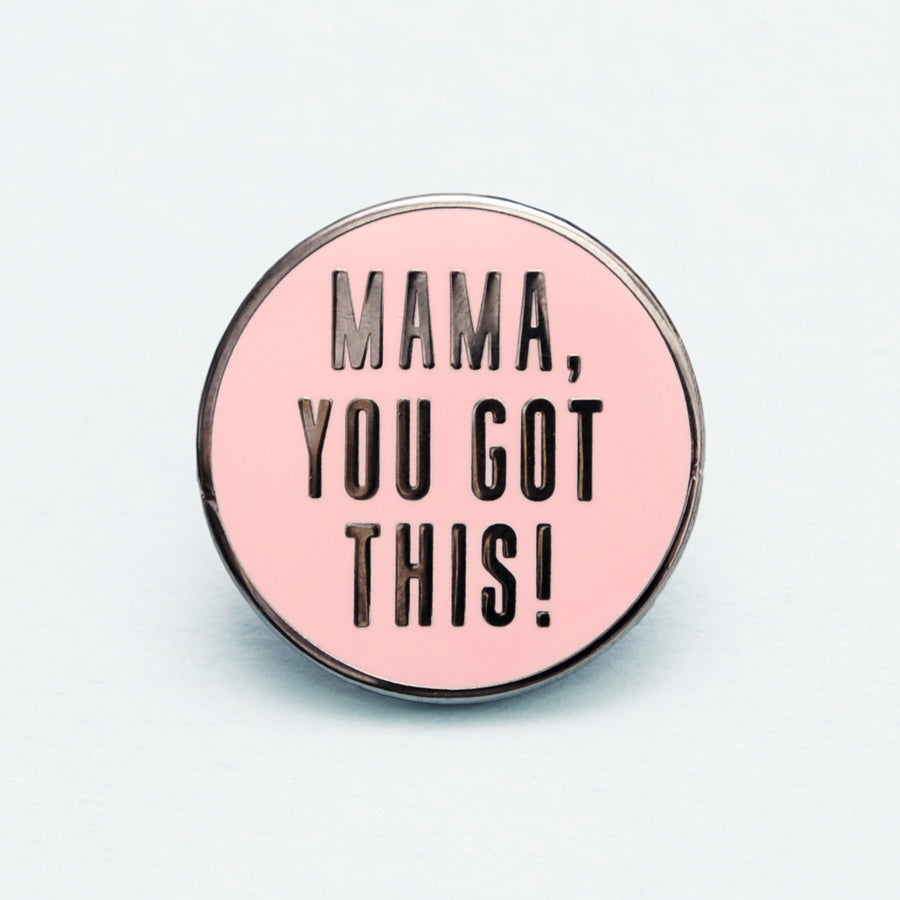 Mama, You Got This! - Enamel Pin