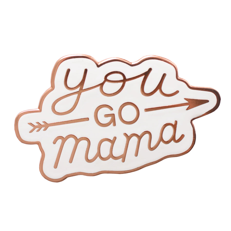 You Go Mama - Enamel Pin